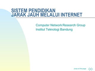 SISTEM PENDIDIKAN  JARAK JAUH MELALUI INTERNET Computer Network Research Group Institut Teknologi Bandung 