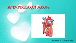 Margaret br Surbakti, S.Pd
SISTEM PEREDARAN DARAH-2
 