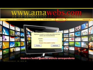 Usuário e Senha iguais ao anúncio correspondente