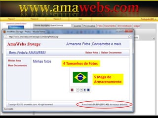 4 Tamanhos de Fotos5 Mega de Armazenamento