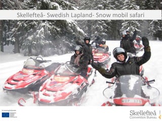 Ready…GO!
Skellefteå- Swedish Lapland- Snow mobil safari
 
