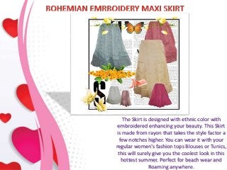 The Skirt is designed with ethnic color with
embroidered enhancing your beauty. This Skirt
is made from rayon that takes the style factor a
few notches higher. You can wear it with your
regular women's fashion tops Blouses or Tunics,
this will surely give you the coolest look in this
hottest summer. Perfect for beach wear and
Roaming anywhere.
 