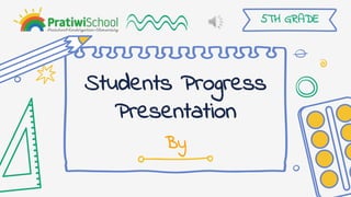 Students Progress
Presentation
By
5TH GRADE
 