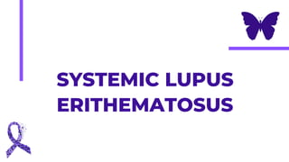 SYSTEMIC LUPUS
ERITHEMATOSUS
 