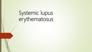 Systemic lupus
erythematosus
 