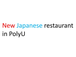 New Japanese restaurant
in PolyU
 