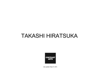 TAKASHI HIRATSUKA
last updated: May 07, 2015
 