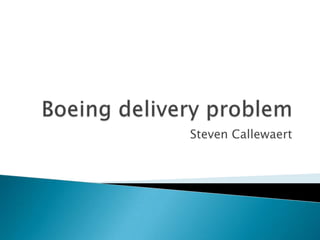 Boeing delivery problem Steven Callewaert 