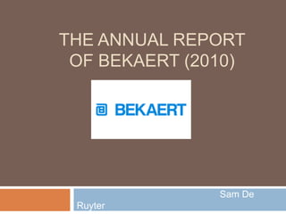 The annual report of Bekaert(2010) 					Sam De Ruyter 