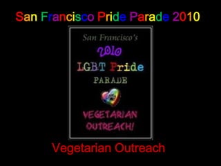 SanFranciscoPrideParade2010 Vegetarian Outreach 