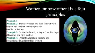 Women empowerment has four
principles
 