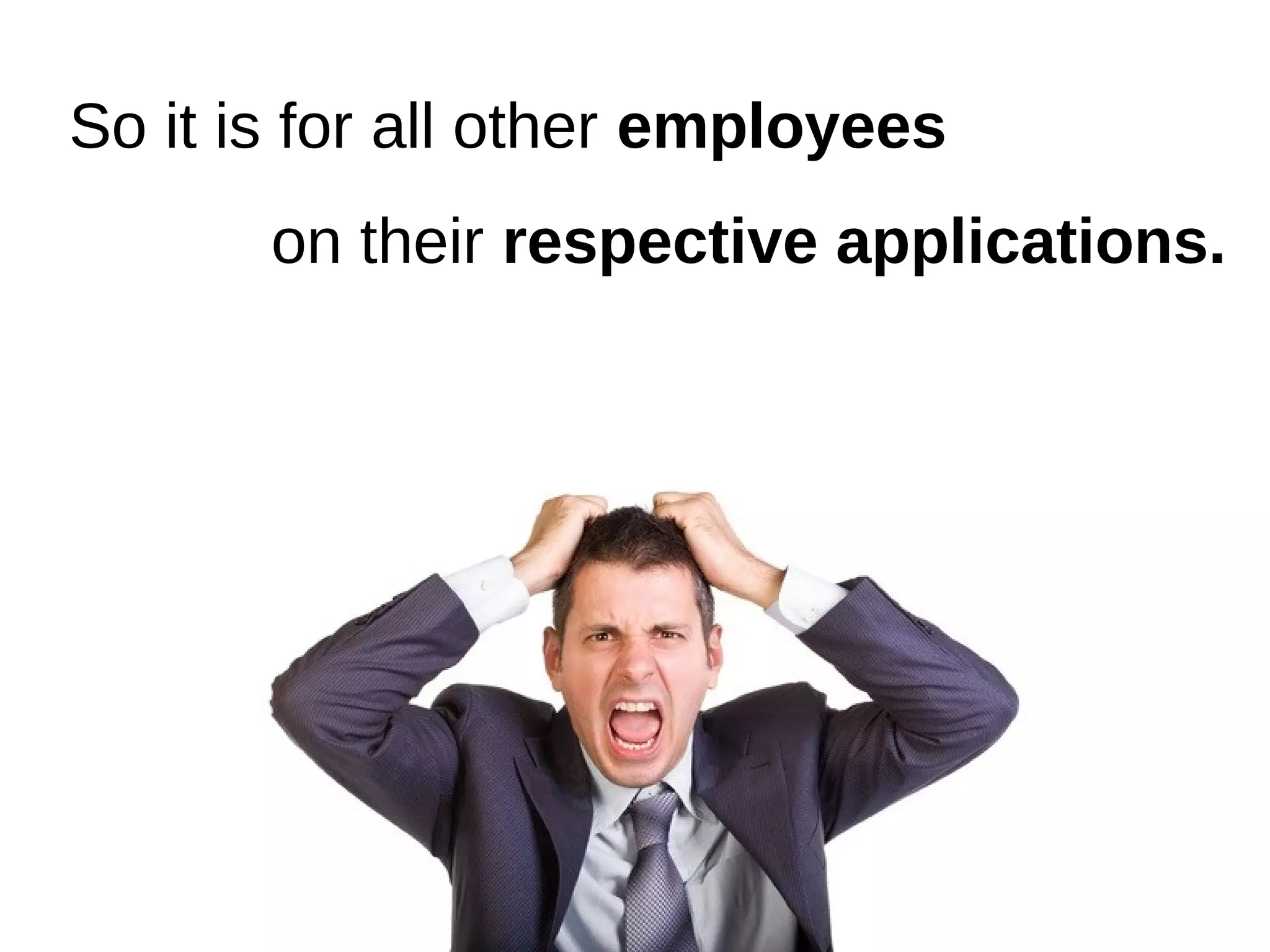 So it is for all other employees
       on their respective applications.
 