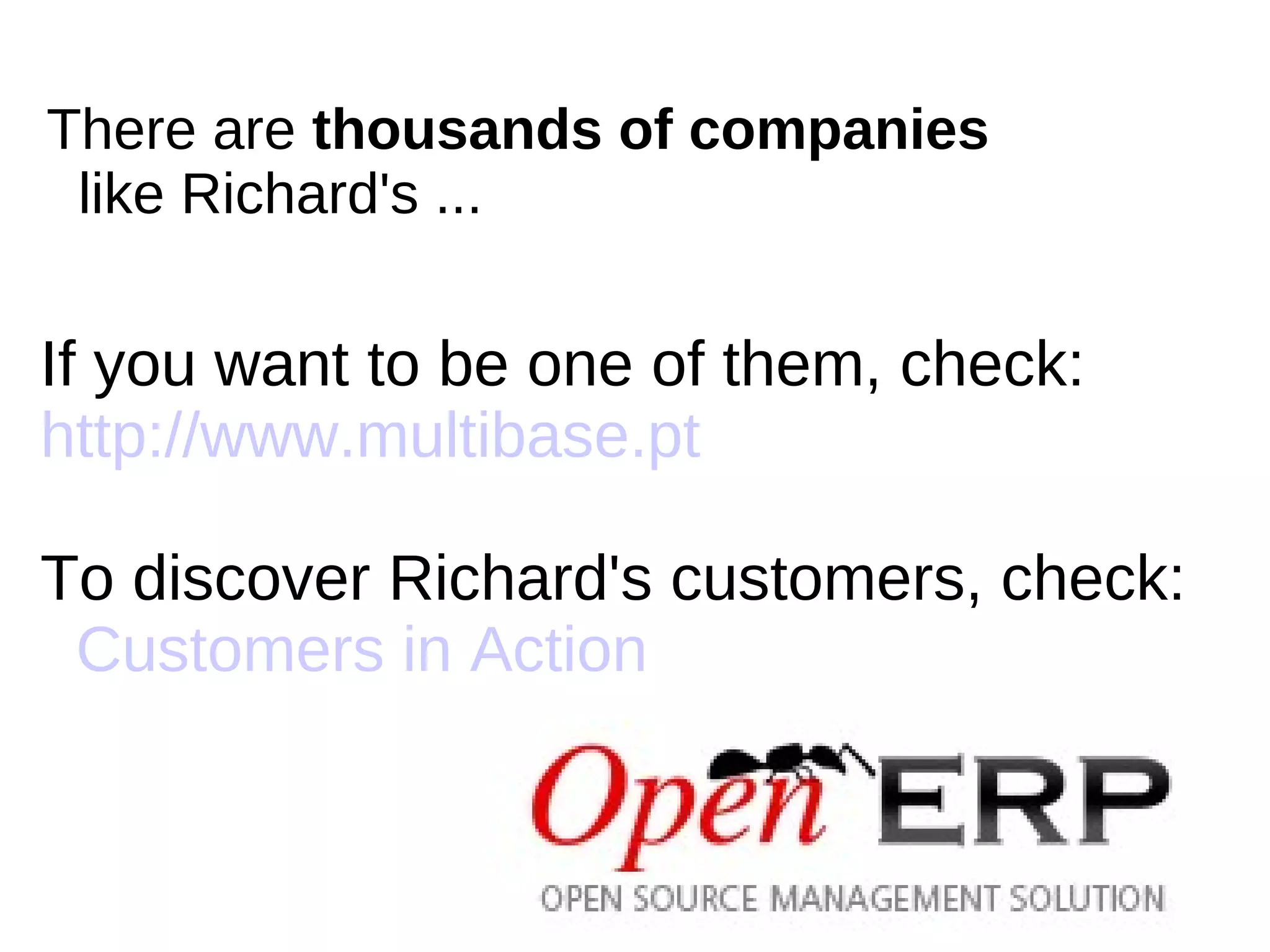 There are thousands of companies
 like Richard's ...

If you want to be one of them, check:
http://www.multibase.pt

To discover Richard's customers, check:
 Customers in Action
 