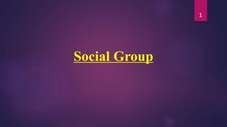 Social Group
1
 