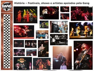 História – Festivais, shows e artistas apoiados pela Gang