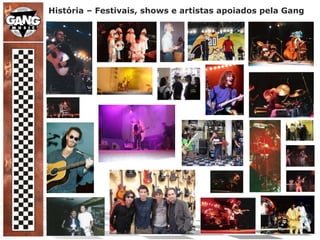 História – Festivais, shows e artistas apoiados pela Gang