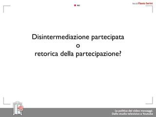 Disintermediazione partecipata
                o
 retorica della partecipazione?
 
