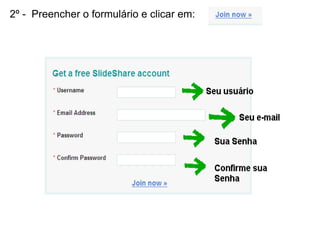 2º -  Preencher o formulário e clicar em:   