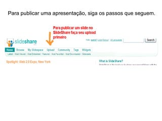 Para publicar uma apresentação, siga os passos que seguem. 