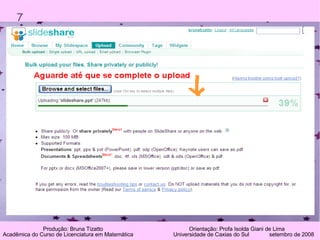 7 Produção: Bruna Tizatto   Orientação: Profa Isolda Giani de Lima Acadêmica do Curso de Licenciatura em Matemática    Universidade de Caxias do Sul  setembro de 2008 