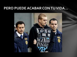 PERO PUEDE ACABAR CON TU VIDA…