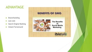 ADVANTAGE
 Brand Building
 Low cost
 Search Engine Ranking
 Instant Turnaround
 