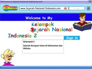 Welcome to Sejarah Nasional-Indonesia.com

                   www.Sejarah-Nasional-Indonesia.com               Google



                        Welcome to My
                        Presentasion



                                                     Cari       Sign in
                     Kelompok 5
                     Sejarah Kerajaan Islam di Kalimantan dan
                     Maluku
 