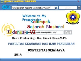 X

www.sejarah-nasional-Indonesia-VI.com

Google

Welcome to My
Presentasion

“Masa Demokrasi Liberal (1950-1959)”

Cari

 