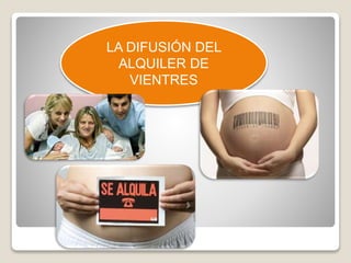 LA DIFUSIÓN DEL 
ALQUILER DE 
VIENTRES 
 