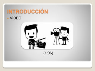 INTRODUCCIÓN 
 VÍDEO 
(1:06) 
 