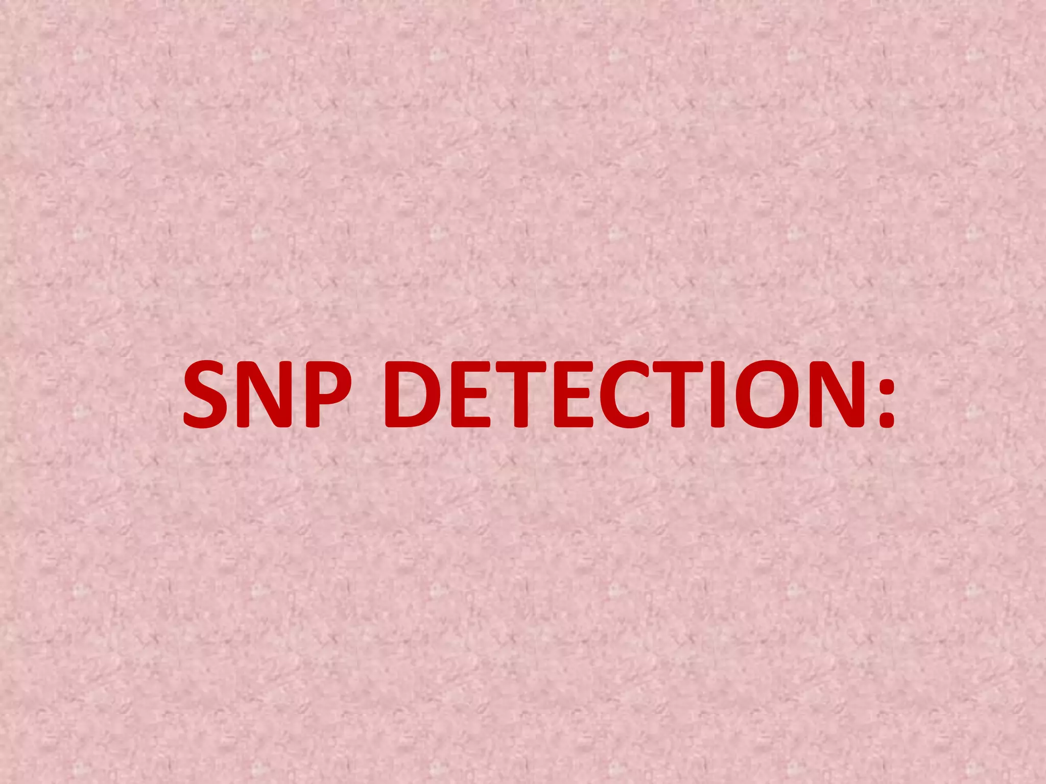 SNP DETECTION:
 