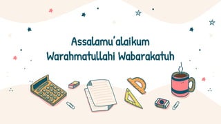 Assalamu’alaikum
Warahmatullahi Wabarakatuh
 
