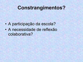 Constrangimentos? A participação da escola? A necessidade de reflexão colaborativa? 
