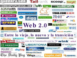 Web 2.0 Entre lo viejo, lo nuevo y la transición Mesa: Los retos de la Comunicación ante las TIC 