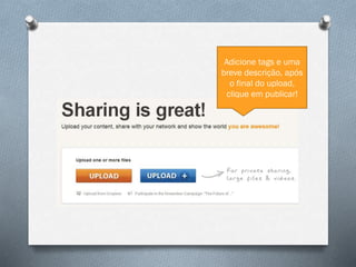 Adicione tags e uma
breve descrição, após
o final do upload,
clique em publicar!

 