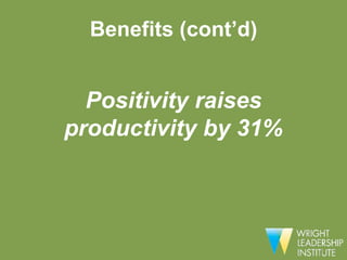 Benefits (cont’d)


  Positivity raises
productivity by 31%
 