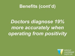 Benefits (cont’d)


 Doctors diagnose 19%
 more accurately when
operating from positivity
 