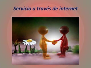 Servicio a través de internet
 