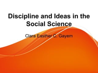 Discipline and Ideas in the
Social Science
Clara Easther C. Gayem
 