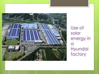 Use of 
solar 
energy in 
a 
Hyundai 
factory 
 