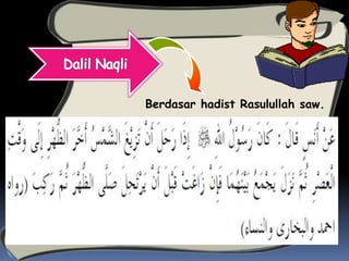 Berdasar hadist Rasulullah saw.
 
