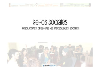 Retos sociales 
Resoluciones creativas de necesidades sociales 
 
