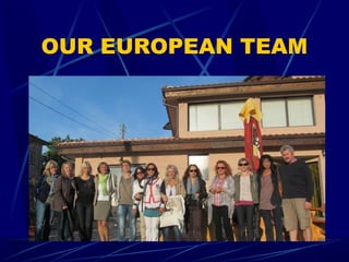 OUR EUROPEAN TEAM
 