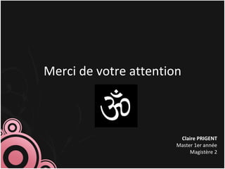 Merci de votre attention Claire PRIGENT Master 1er année Magistère 2 