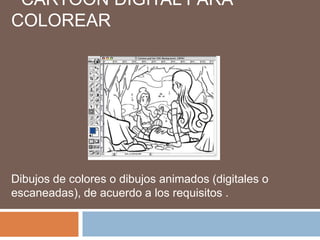 Cartoon Digital paracolorear Dibujos de colores o dibujosanimados (digitales o escaneadas), de acuerdo a los requisitos . 