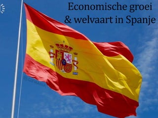 Economische groei
& welvaart in Spanje
 