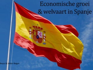Economische groei
& welvaart in Spanje
Meyus & Jolien Begyn
 