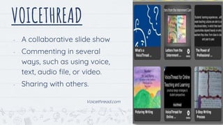 VOICETHREAD
- A collaborative slide show
- Commenting in several
ways, such as using voice,
text, audio file, or video.
- Sharing with others.
Voicethread.com
15
 