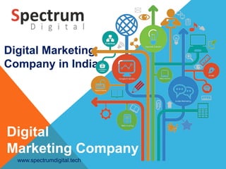 Digital
Marketing Company
Digital Marketing
Company in India
www.spectrumdigital.tech
 