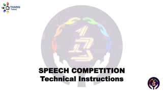 SPEECH COMPETITION
Technical Instructions
 